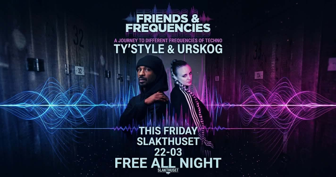 FRIENDS & FREQUENCIES w/ Ty´sTyle & Urskog // Free entry